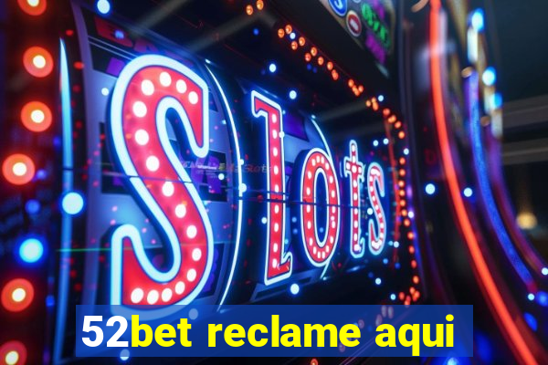 52bet reclame aqui